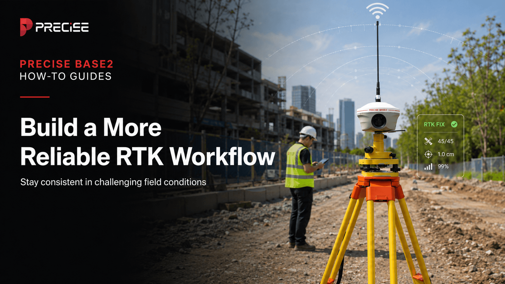 How to Build a More Reliable RTK Workflow in Challenging Field Conditions