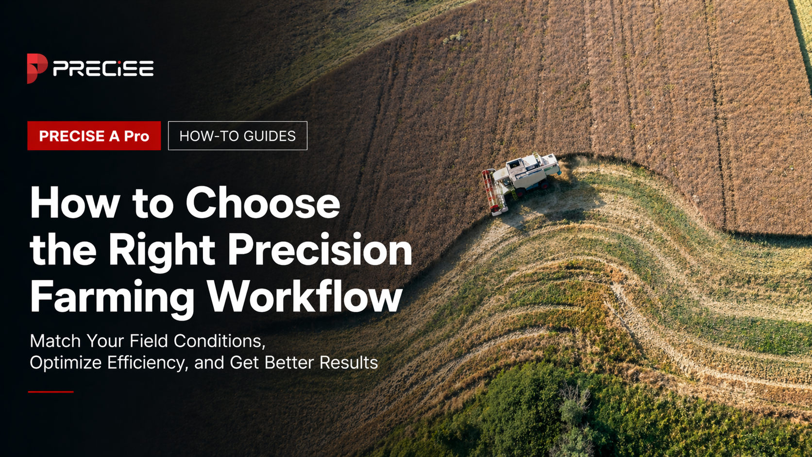 Choose the right precision farming workflow for your field conditions with PRECISE A Pro